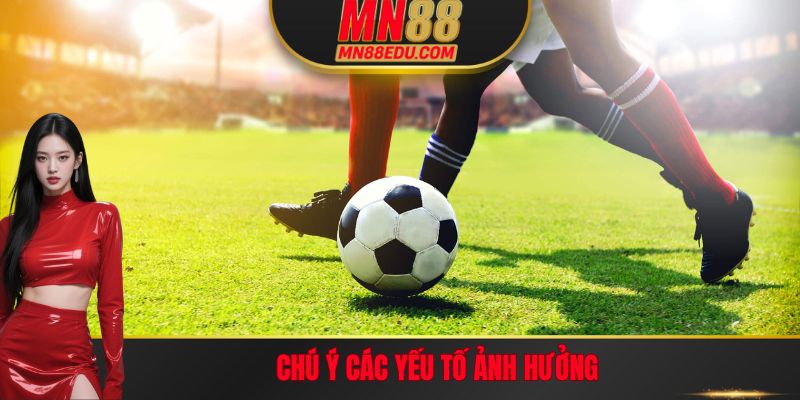 Chú ý các yếu tố ảnh hưởng