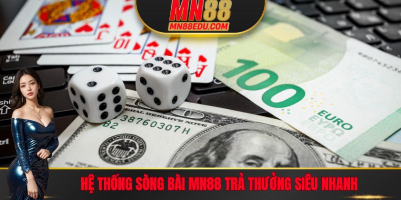 Hệ thống sòng bài MN88 trả thưởng siêu nhanh
