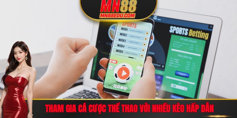 Tham gia Thể thao với nhiều loại kèo hấp dẫn